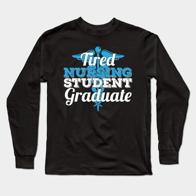 Tired Nursing Student Graduate Long Sleeve T-Shirt by EdifyEra